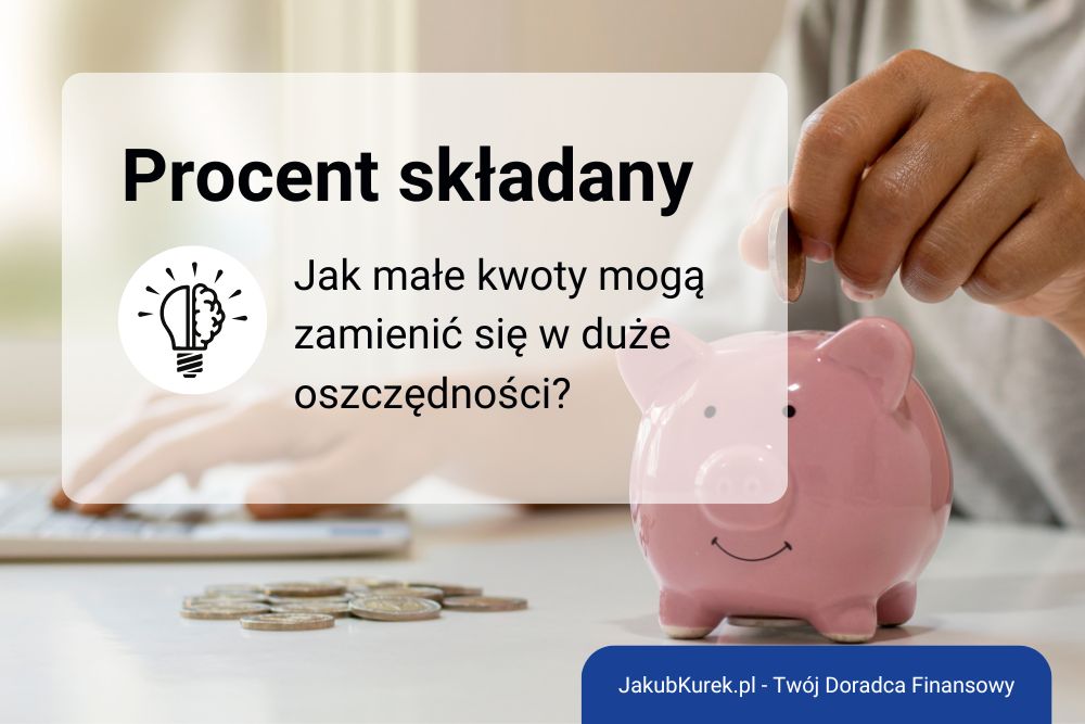 Procent składany w praktyce: Jak małe kwoty mogą zamienić się w duże oszczędności?