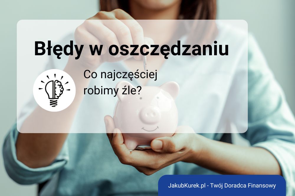 5 najczęstszych błędów w oszczędzaniu i jak ich unikać