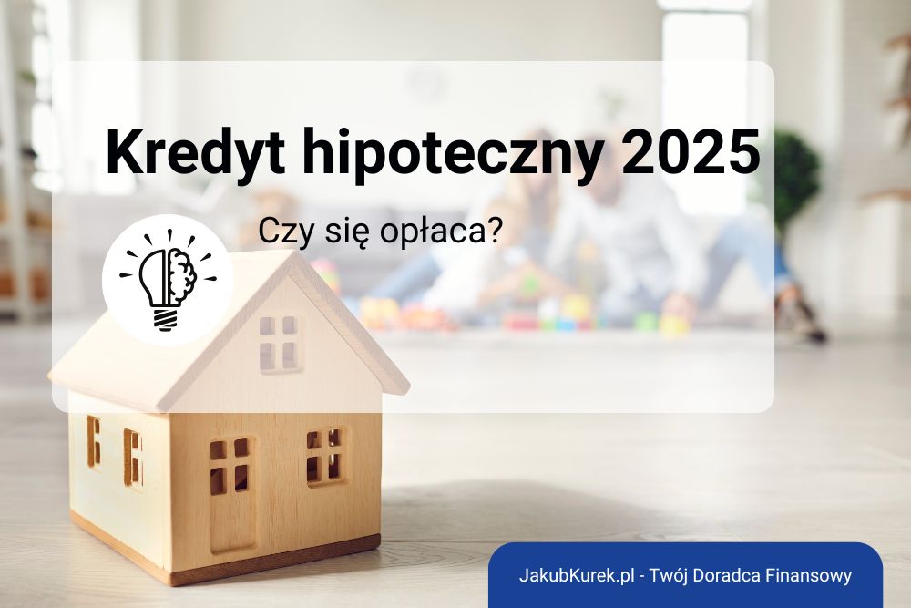 Czy warto zaciągnąć kredyt hipoteczny w 2025 roku? Analiza trendów na rynku nieruchomości i finansowym