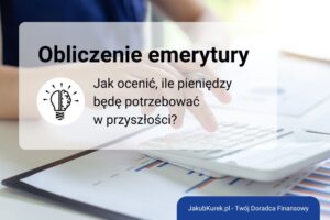 Jak obliczyć, ile pieniędzy potrzebujesz na emeryturze? Prywatna emerytura w praktyce
