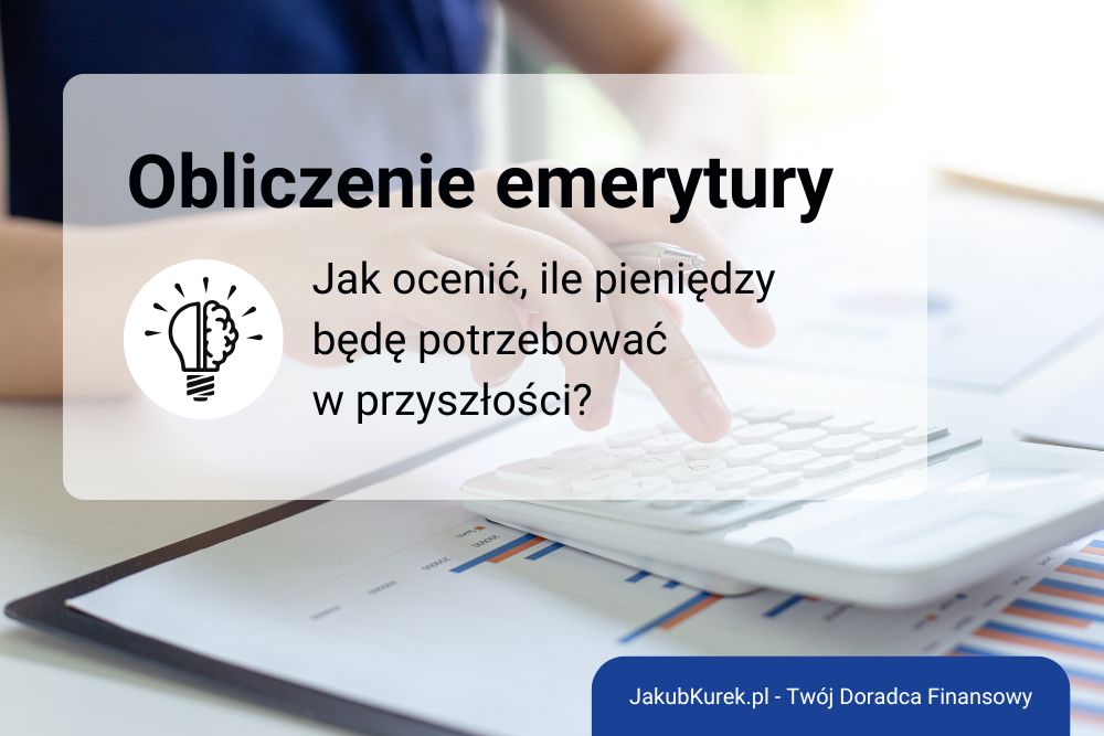 Jak obliczyć, ile pieniędzy potrzebujesz na emeryturze? Prywatna emerytura w praktyce