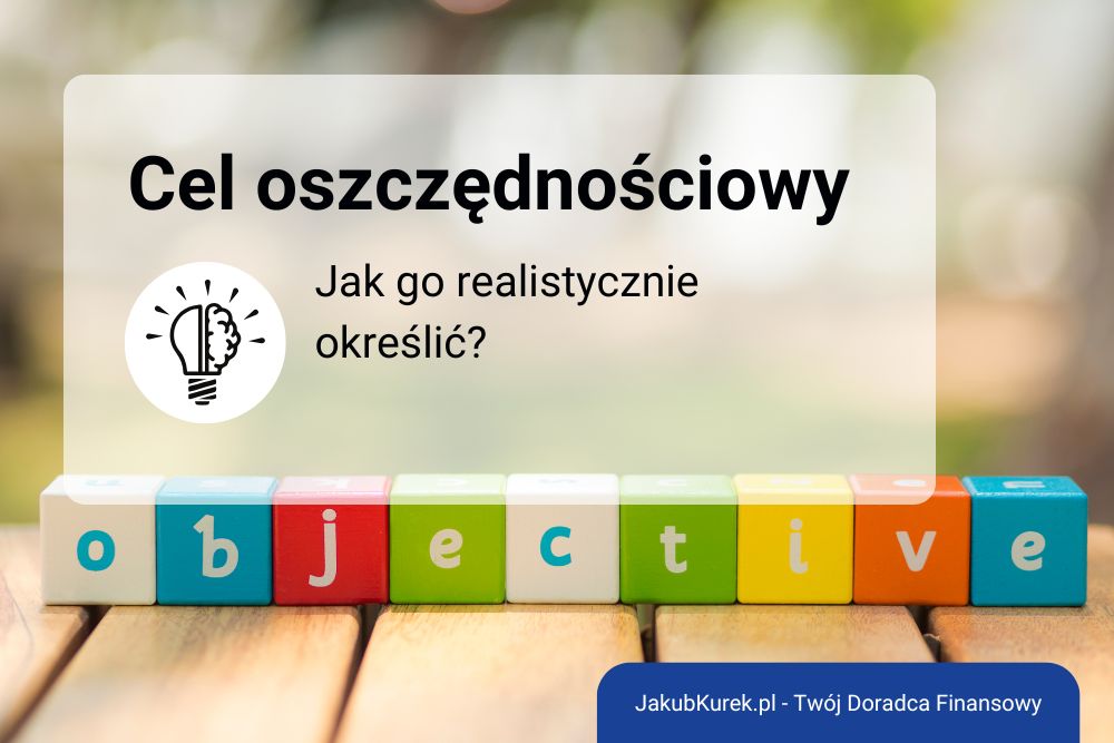 Jak ustalić realistyczny cel oszczędnościowy i skutecznie do niego dążyć?