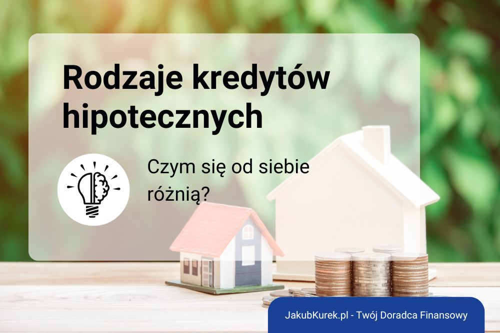 Rodzaje kredytów hipotecznych – czym różnią się kredyty standardowe, walutowe i z dopłatami?