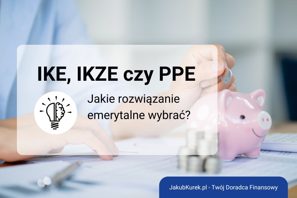 IKE, IKZE czy&nbsp;PPE? Jakie rozwiązanie emerytalne najlepiej odpowiada Twoim potrzebom?