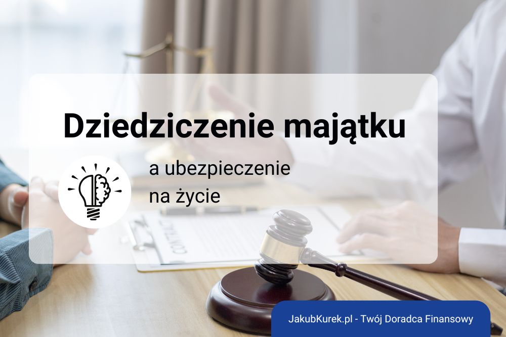 Ubezpieczenie na&nbsp;życie a&nbsp;planowanie dziedziczenia majątku