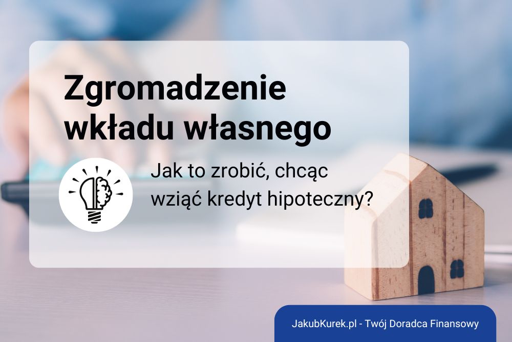 Ile potrzebujesz wkładu własnego przy kredycie hipotecznym i&nbsp;jak go&nbsp;zgromadzić?